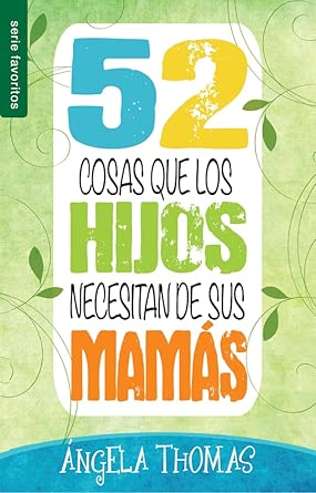 52 cosas que los hijos necesitan de sus mamás - Serie Favoritos (Spanish Edition) cover image