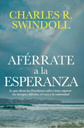 Aférrate a la esperanza: Lo que dicen las Escrituras sobre cómo superar los tiempos difíciles, el caos y la calamidad (Spanish Edition) cover image
