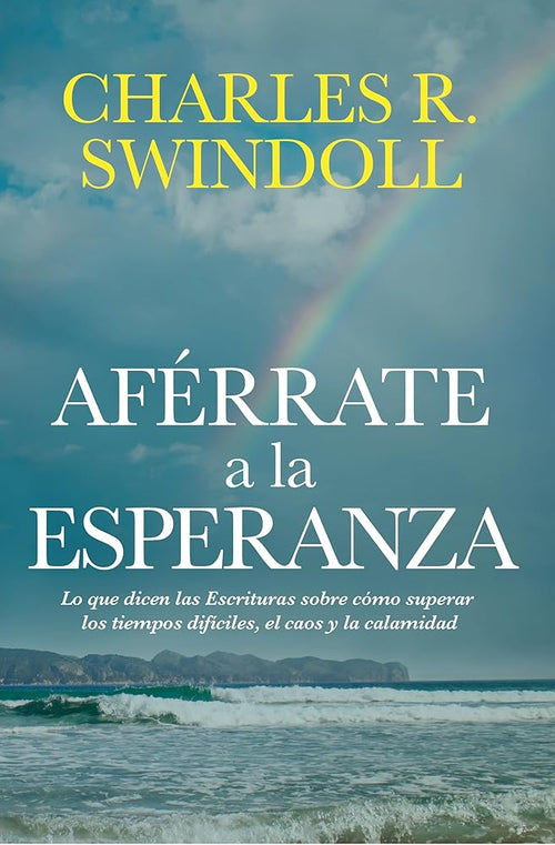 Aférrate a la esperanza: Lo que dicen las Escrituras sobre cómo superar los tiempos difíciles, el caos y la calamidad (Spanish Edition) cover image