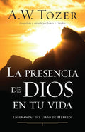 La presencia de Dios en tu vida: Enseñanzas del libro de Hebreos (Spanish Edition) cover image