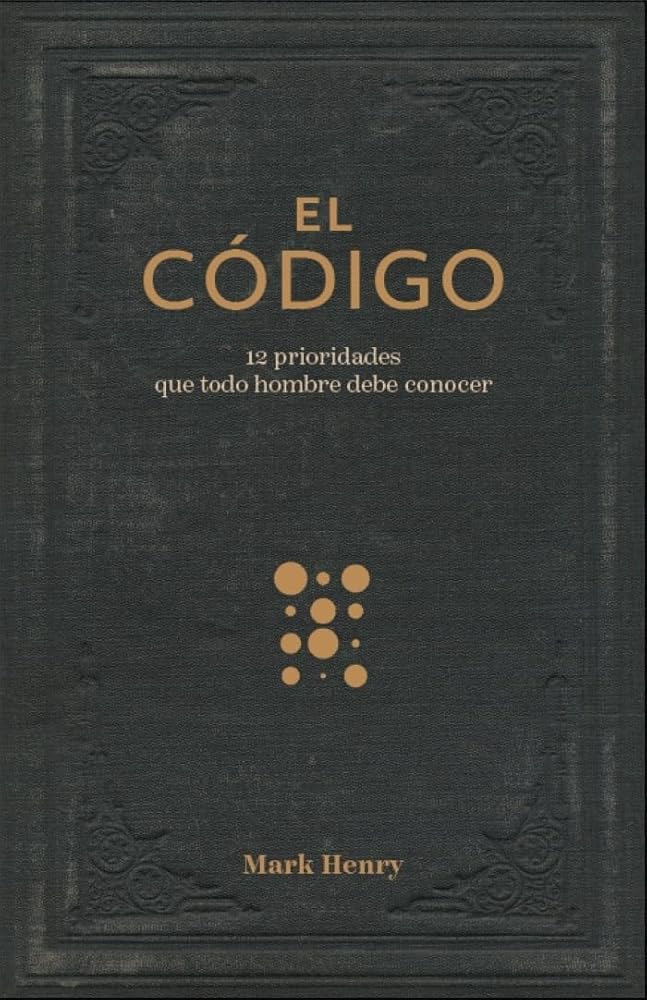 El código:12 prioridades que todo hombre debe conocer (The Man Code:12 Priorities Every Man Needs to Know) (Spanish Edition) cover image