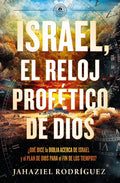 Israel, el reloj profético de Dios: Qué dice la Biblia acerca de Israel y el plan de Dios para el fin de los tiempos (Spanish Edition) cover image