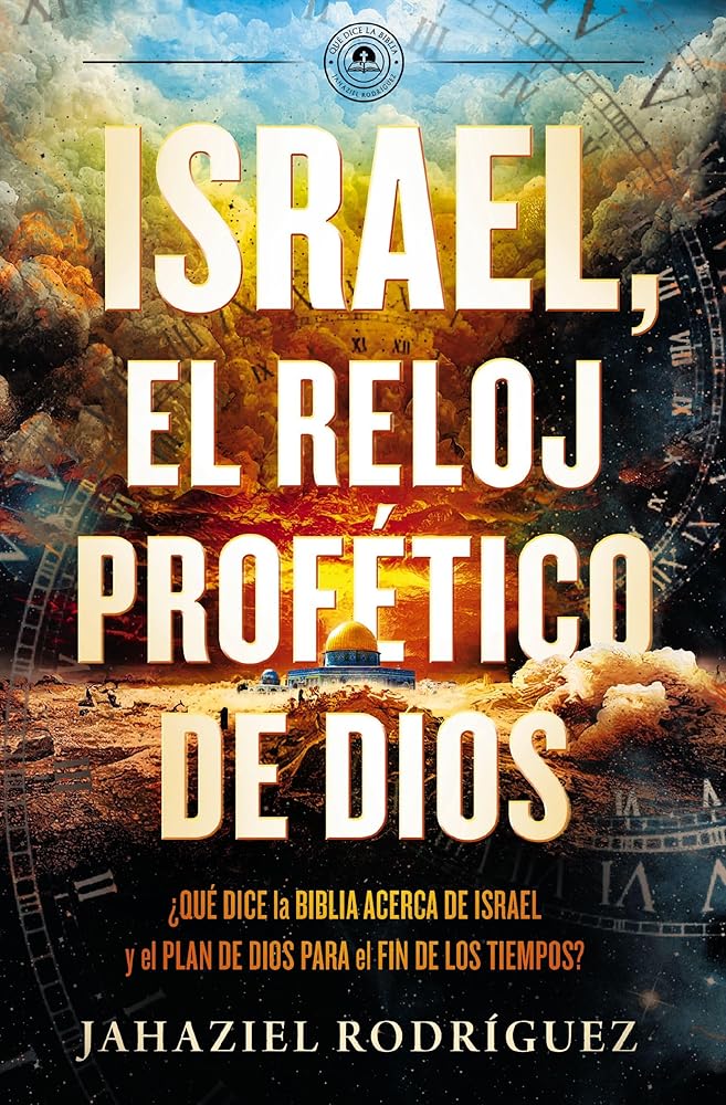 Israel, el reloj profético de Dios: Qué dice la Biblia acerca de Israel y el plan de Dios para el fin de los tiempos (Spanish Edition) cover image