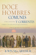 Doce hombres comunes y corrientes: Cómo el Maestro formó a sus discípulos para la grandeza, y lo que Él quiere hacer contigo (Spanish Edition) cover image