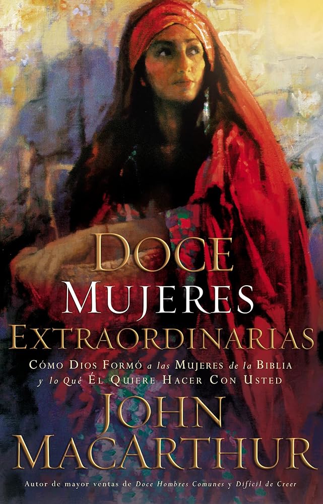 Doce mujeres extraordinarias: Como Dios formo a las mujeres de la Biblia y lo que El quiere hacer con usted cover image