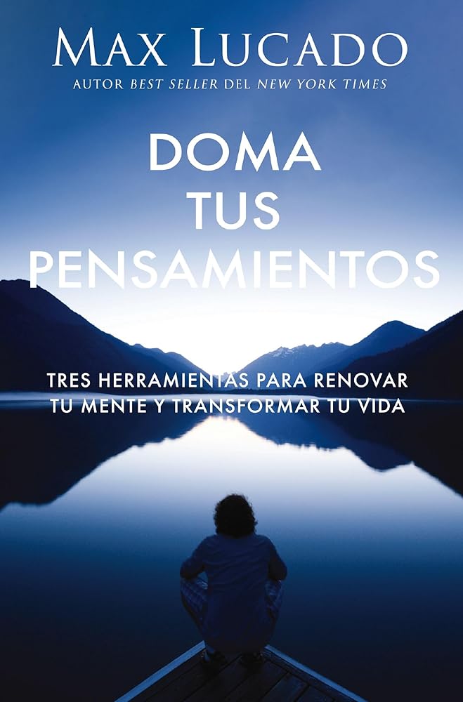Doma tus pensamientos: Tres herramientas para renovar tu mente y transformar tu vida (Spanish Edition) cover image