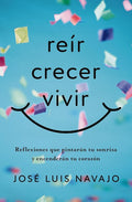 Reír, Crecer, Vivir: Reflexiones Que Pintarán Tu Sonrisa Y Encenderán Tu Corazón cover image