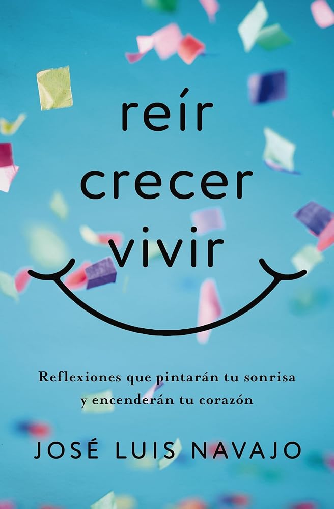 Reír, Crecer, Vivir: Reflexiones Que Pintarán Tu Sonrisa Y Encenderán Tu Corazón cover image