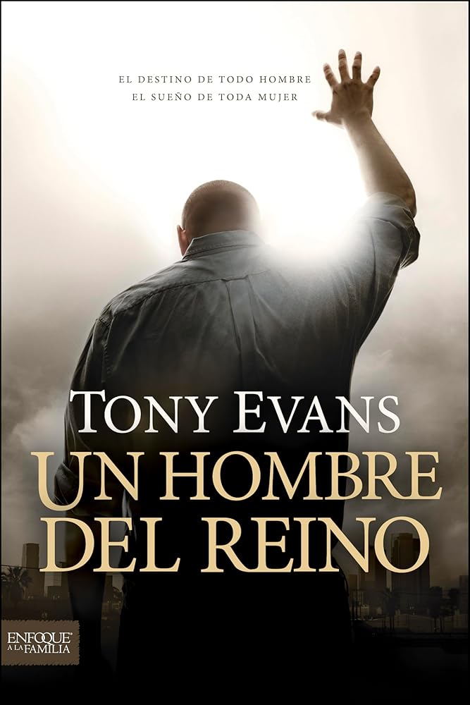 Un hombre del reino: El destino de todo hombre, el sueño de toda mujer (Enfoque a la Familia) (Spanish Edition) cover image
