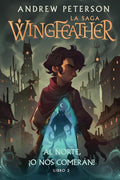 Al Norte, ¡O Nos Comerán!: Libro 2 (La Saga Wingfeather) (Spanish Edition) cover image