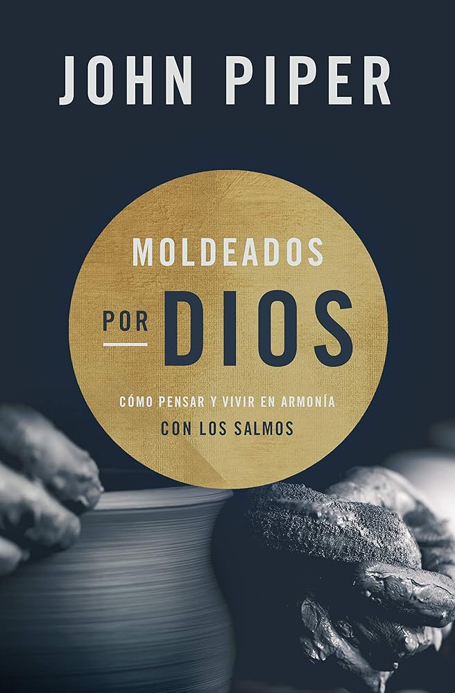 Moldeados por Dios: Cómo pensar y vivir en armonía con los salmos (Spanish Edition) cover image