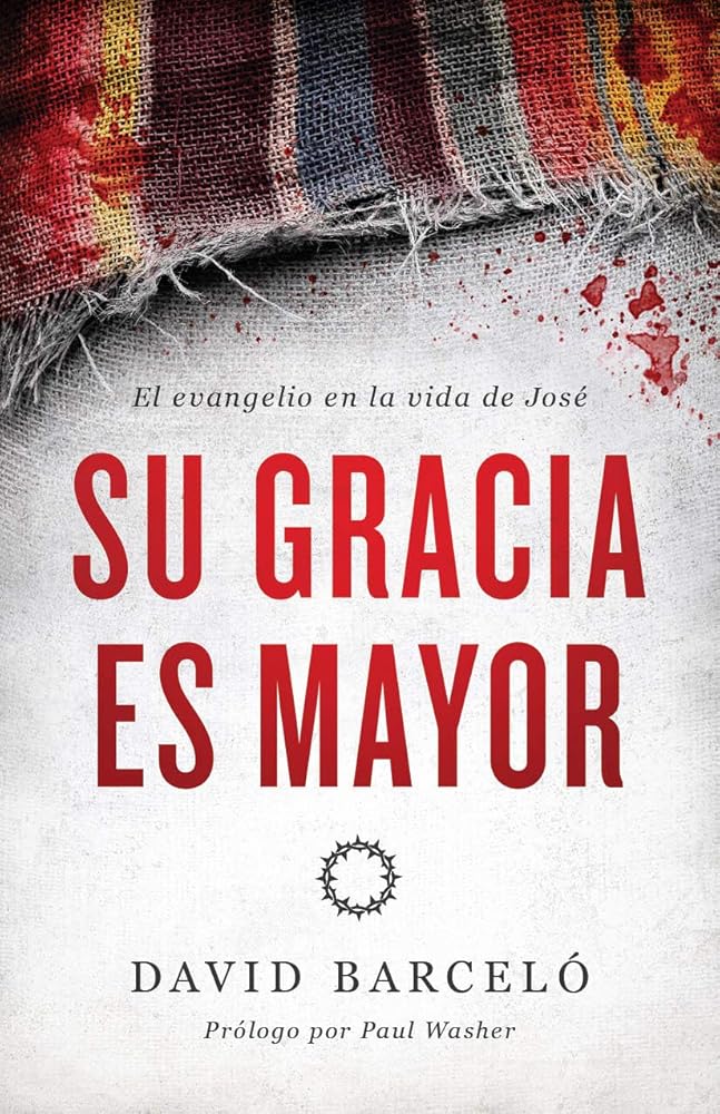 Su Gracia Es Mayor: El Evangelio En La Vida de José cover image
