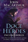 Doce héroes inconcebibles: Cómo comisionó Dios a personas impensadas en la Biblia y lo que quiere hacer con usted (Spanish Edition) cover image