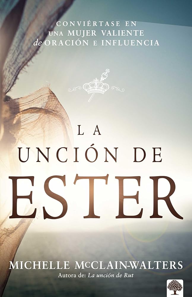 La Unción de Ester: Conviértase en una mujer valiente de oración e influencia (Spanish Edition) cover image