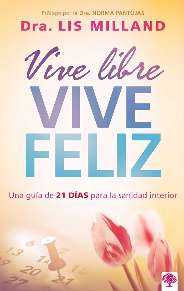 Vive libre, vive feliz: Una guía de 21 días para la sanidad interior (Spanish Edition) cover image
