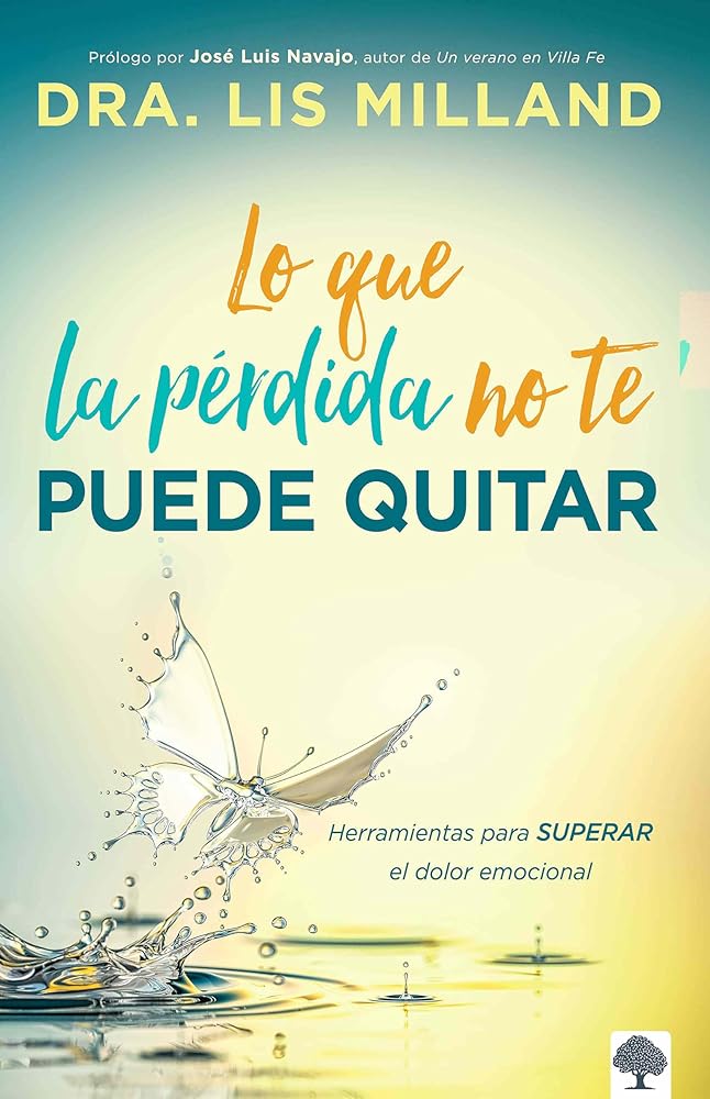 Lo que la pérdida no te puede quitar: Herramientas para superar el dolor emocional (Spanish Edition) cover image