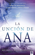 La unción de Ana: Conviértase en una mujer de resiliencia, cumplimiento y productividad (Spanish Edition) cover image