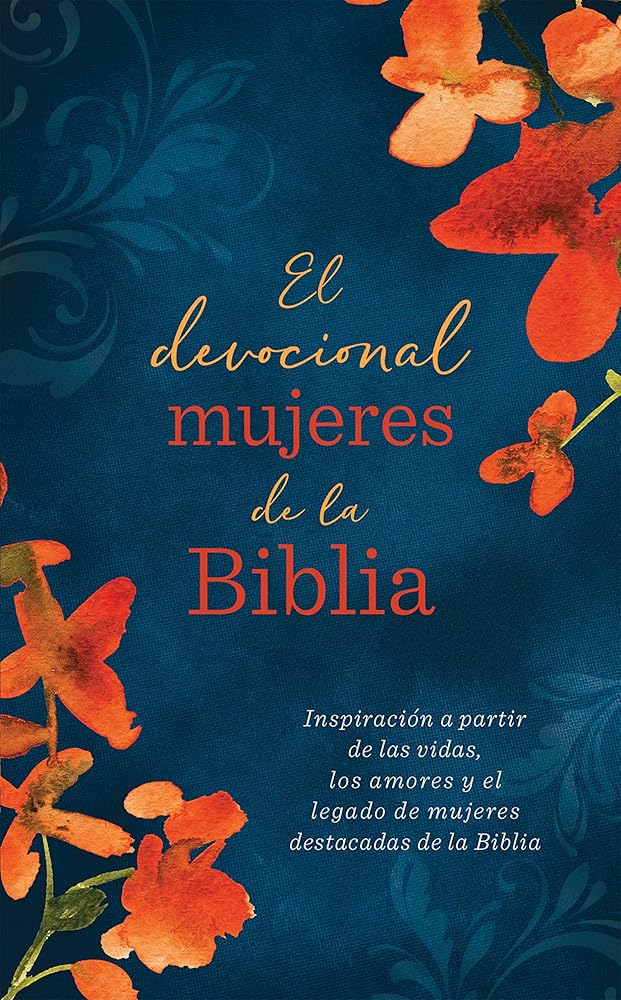 El Devocional Mujeres de la Biblia: Inspiración a Partir de Las Vidas, Los Amores Y El Legado de Mujeres Destacadas de la Biblia cover image