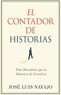 El Contador de Historias: Una narrativa que te guiará a la grandeza (Spanish Edition) cover image