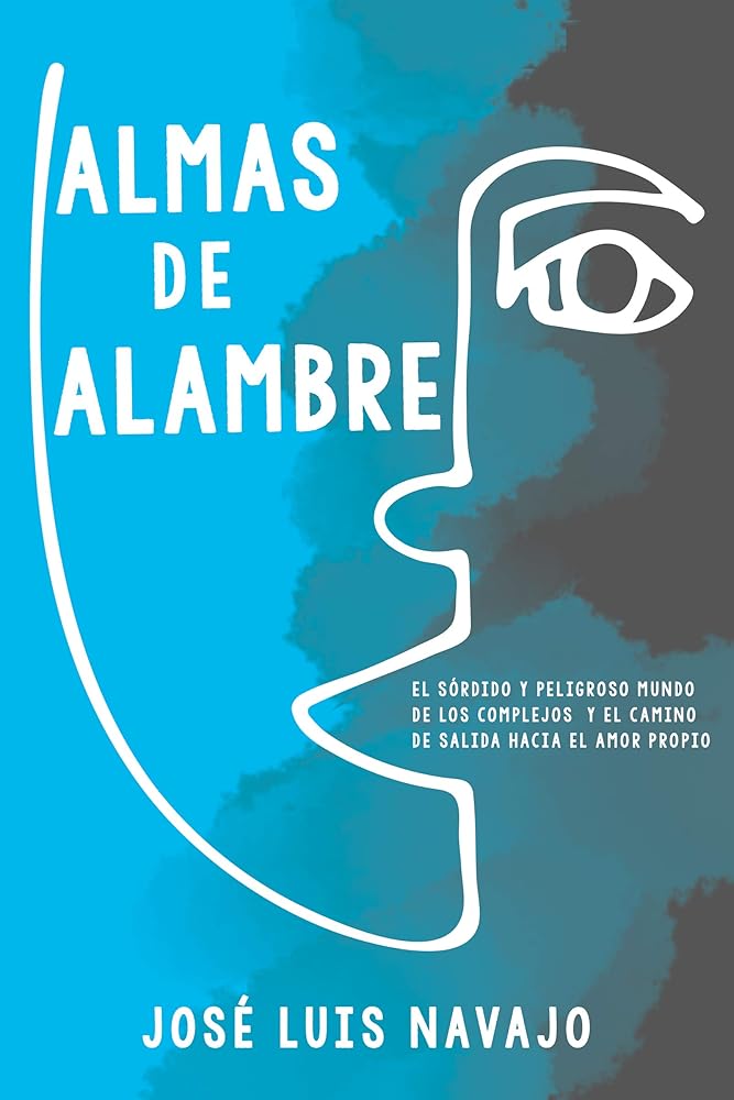 Almas de alambre: El sórdido y peligroso mundo de los complejos y el camino de salida hacia el amor propio (Spanish Edition) cover image