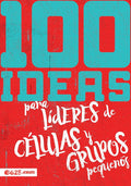 100 ideas para líderes de células y grupos pequeños (Spanish Edition) cover image