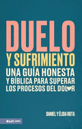 Duelo Y Sufrimiento: Una Guía Honesta Y Bíblica Para Superar Los Procesos de Dolor (Grief and Bereavement): Una Guia Honesta Y Biblica Para Superar Los Procesos de Dolor cover image