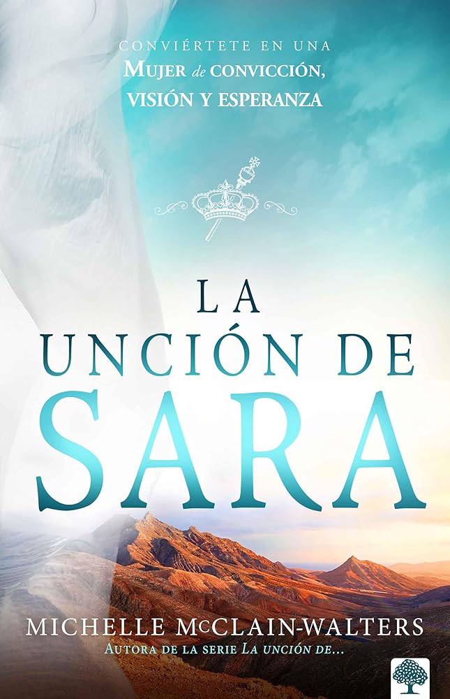 La unción de Sara: Conviértete en una mujer de convicción, visión y esperanza (Spanish Edition) cover image