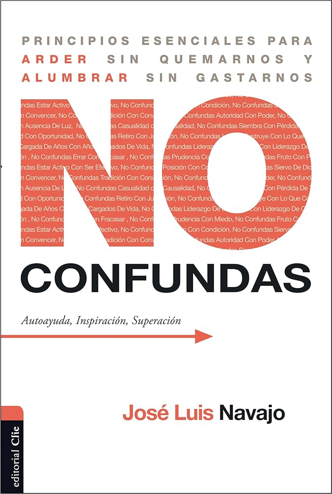 No Confundas: Principios esenciales para arder sin quemarnos y alumbrar sin gastarnos (AUTOAYUDA Y LIDERAZGO) cover image