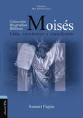 Moisés: Vida, Enseñanza Y Significado (Colección Biográficas Bíblicas) cover image