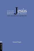 Jesus De Nazaret: Vida, enseñanza y significado (BIOGRAFIAS BIBLICAS) cover image