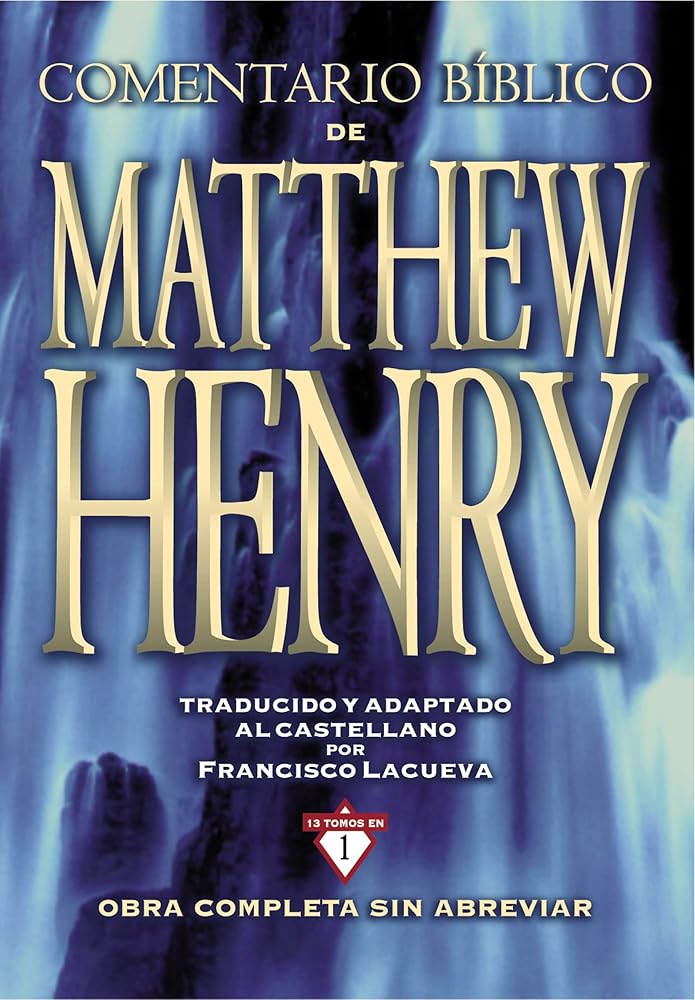 COMENTARIO BIBLICO DE MATTHEW HENRY: Obra Completa Sin Abreviar - 13 Tomos En 1 (GRANDES COMENTARIOS) cover image