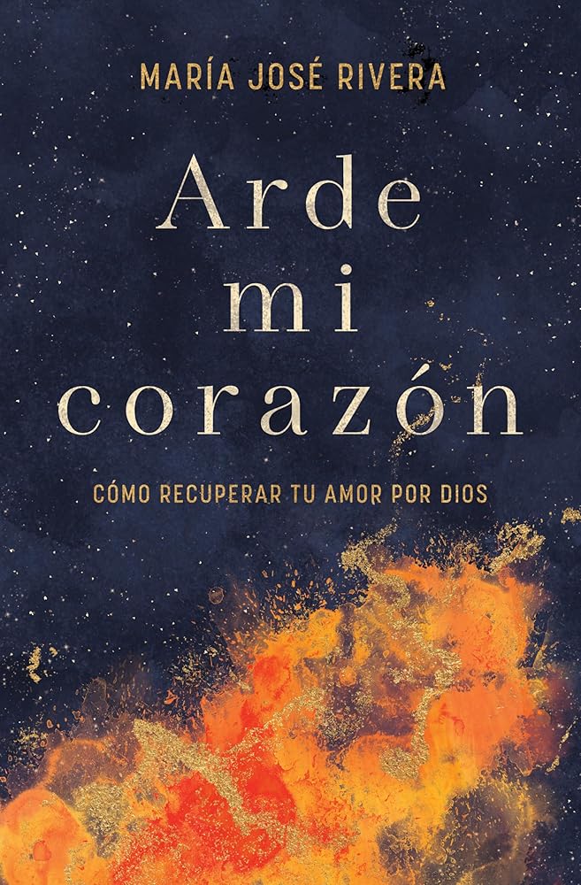 Arde mi corazón: Cómo recuperar tu amor por Dios (SPA My heart burns) (Spanish Edition) cover image