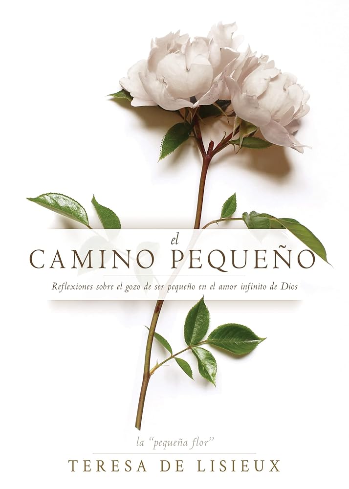 El camino pequeño: Reflexiones sobre el gozo de ser pequeño en el amor infinito de Dios (Spanish Edition) cover image