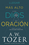 Llegar más alto con Dios en oración: Cómo cultivar un diálogo efectivo (Spanish Edition) cover image