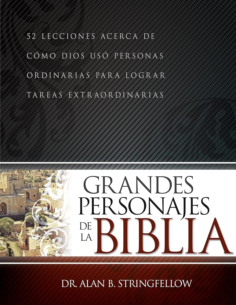 Grandes personajes de la Biblia: 52 lecciones acerca de cómo Dios usó personas ordinarias para lograr tareas extraordinarias (Spanish Edition) cover image