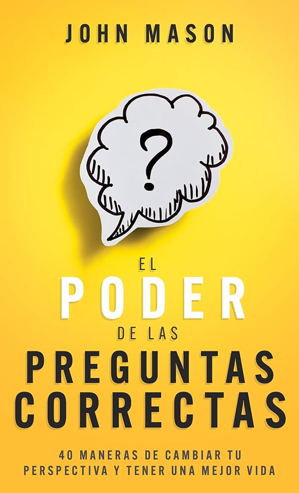 El poder de las preguntas correctas: 40 maneras de cambiar tu perspectiva y tener una mejor vida (Spanish Edition) cover image