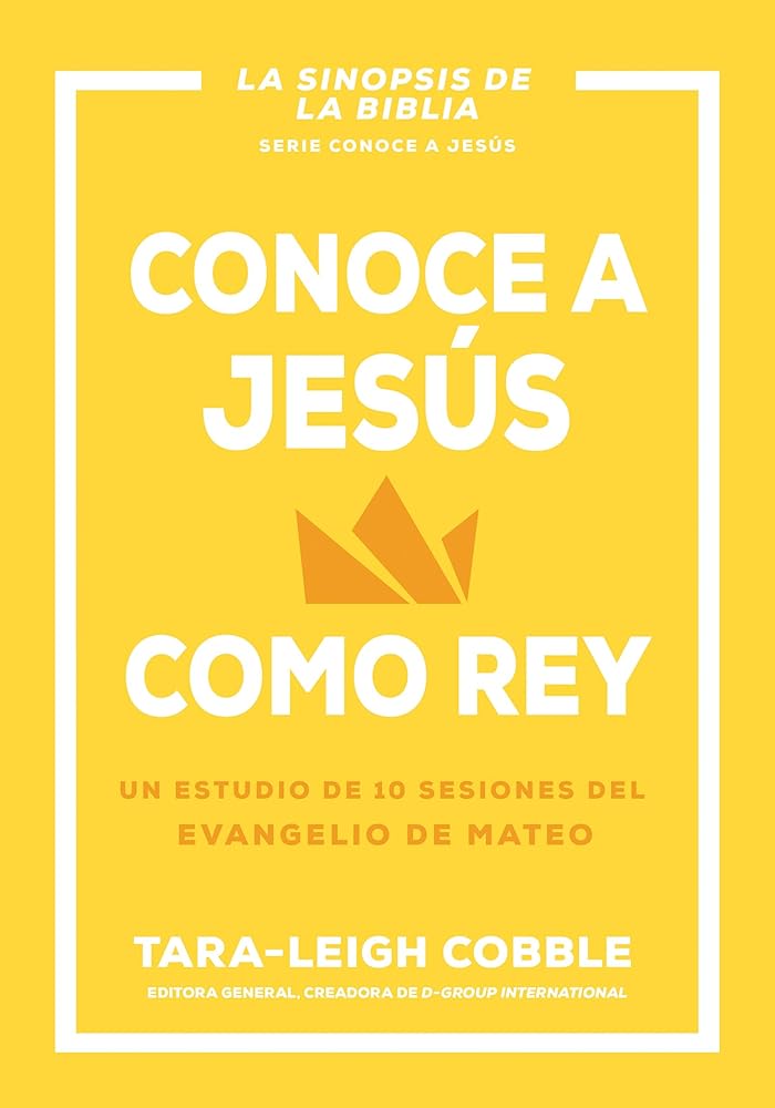 Conoce a Jesús como rey: Un estudio de 10 sesiones del evangelio de Mateo (Spanish Edition) cover image