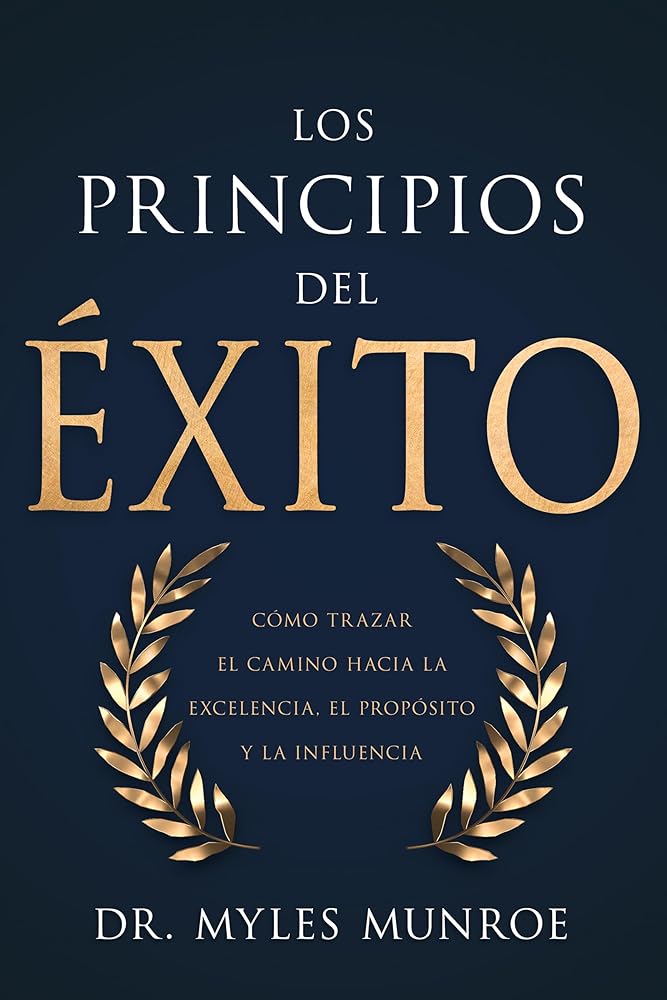 Los principios del éxito: Cómo trazar el camino hacia la excelencia, el propósito y la influencia (Spanish Edition) cover image