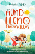 Un mundo lleno de maravillas: 50 aventuras prácticas para que los niños descubran la creación de Dios (Spanish Edition) cover image