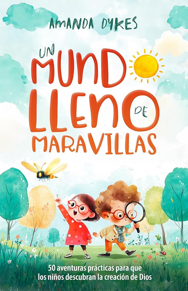 Un mundo lleno de maravillas: 50 aventuras prácticas para que los niños descubran la creación de Dios (Spanish Edition) cover image