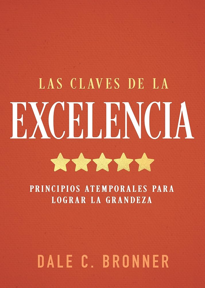 Las claves de la excelencia: Principios atemporales para lograr la grandeza (Spanish Edition) cover image