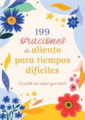 199 Oraciones de Aliento Para Tiempos Difíciles: Cuando No Sabes Qué Orar (Prayers for Difficult Times) (Spanish Edition) cover image