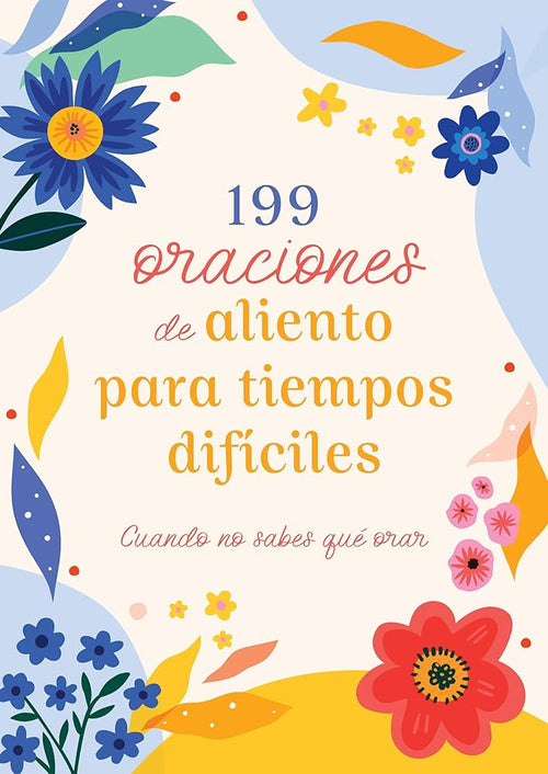 199 Oraciones de Aliento Para Tiempos Difíciles: Cuando No Sabes Qué Orar (Prayers for Difficult Times) (Spanish Edition) cover image