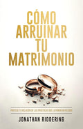 CÓMO ARRUINAR TU MATRIMONIO: Protege tu relación de las prácticas que la ponen en peligro (Spanish Edition) cover image