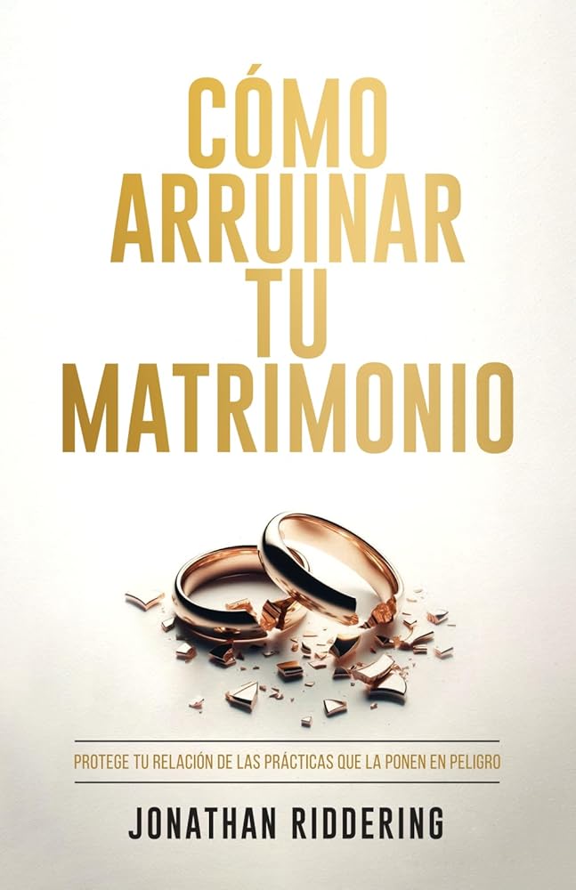 CÓMO ARRUINAR TU MATRIMONIO: Protege tu relación de las prácticas que la ponen en peligro (Spanish Edition) cover image