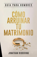 Cómo Arruinar Tu Matrimonio: Guía de Estudio para Hombres cover image