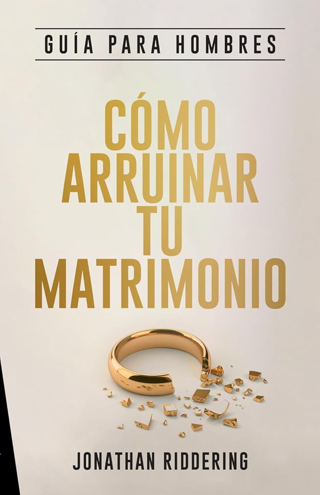 Cómo Arruinar Tu Matrimonio: Guía de Estudio para Hombres cover image