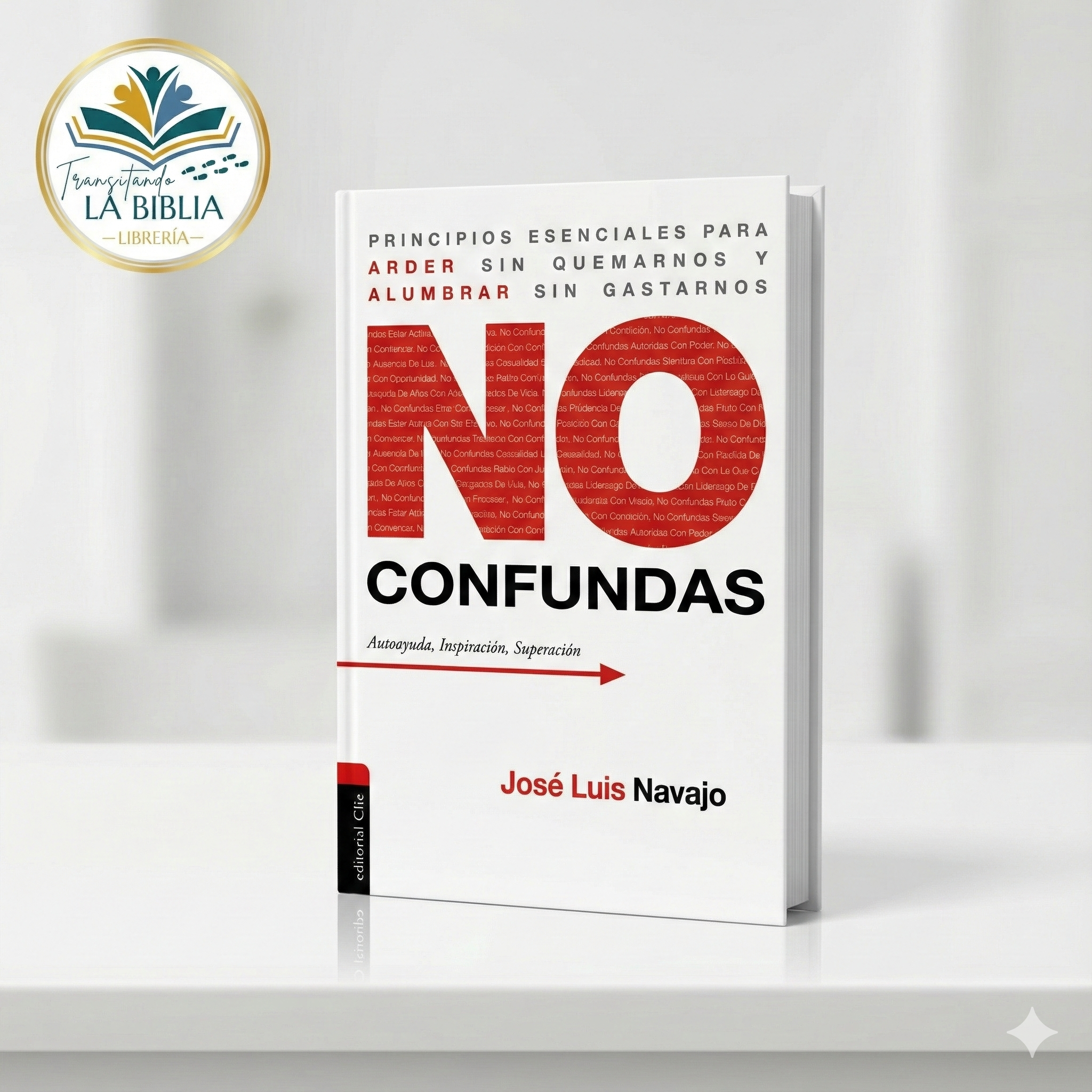 No confundas: Principios esenciales para arder sin quemarnos y alumbrar sin gastarnos (Jose Luis Navajo)
