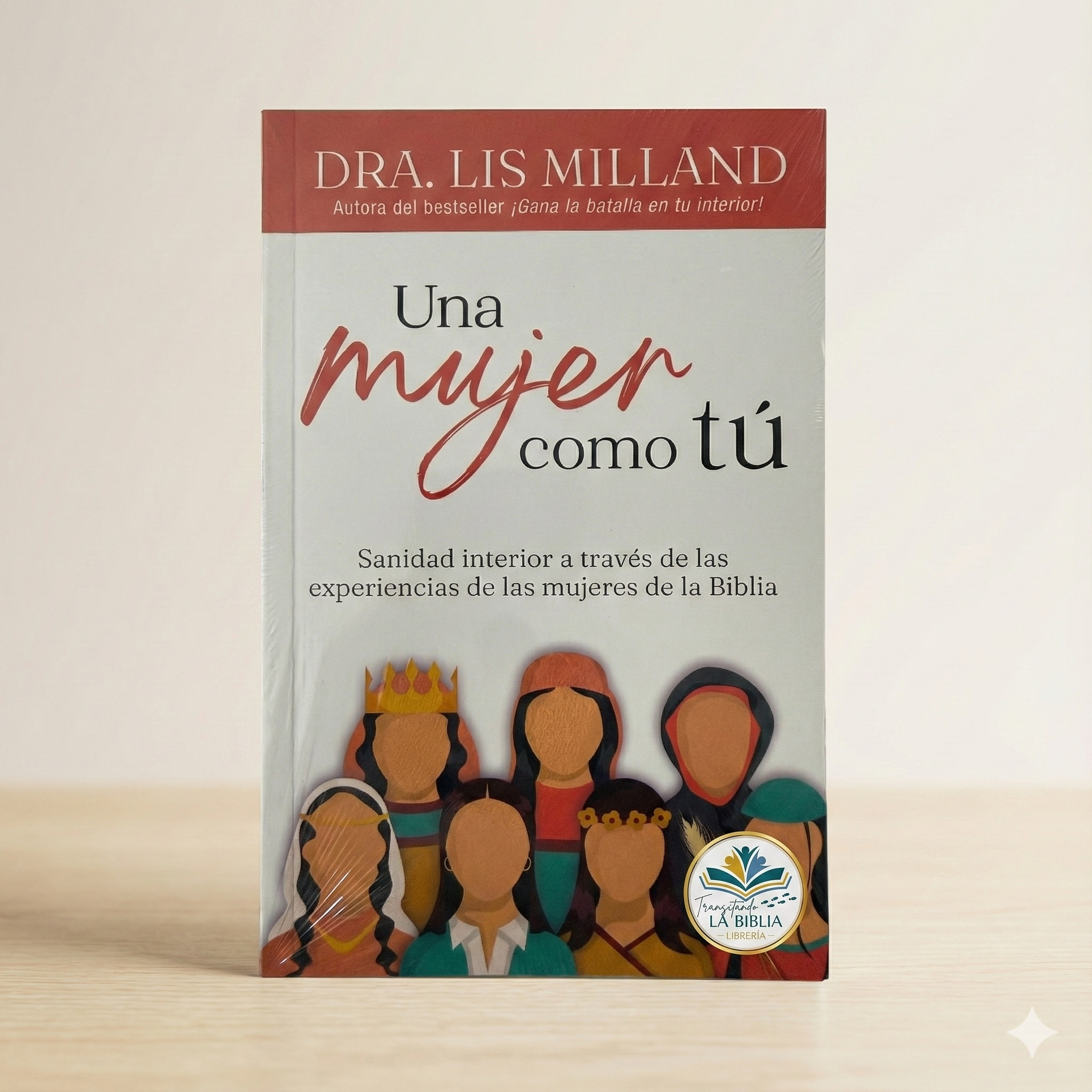 Una mujer como tú: Sanidad interior a través de las experiencias de las mujeres de la Biblia (Lis Milland)