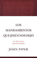 Los Mandamientos Que Jesús Nos Dejó La Vida Cristiana Según Los Evangelios (All That Jesus Commanded)